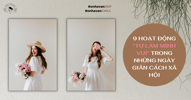 9 hoạt động 'tự làm mình vui' trong những ngày giãn cách xã hội