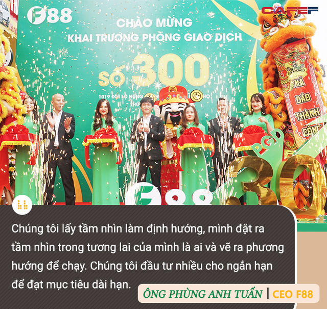 CEO chuỗi cầm đồ F88 Phùng Anh Tuấn: Chúng tôi sẽ trở thành công ty tỷ đô vào năm 2023 - Ảnh 6.