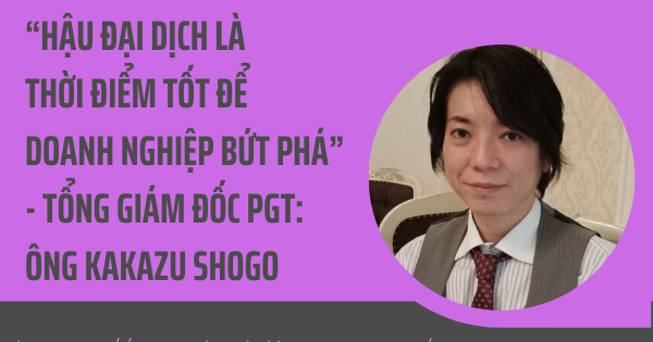 CEO PGT Holdings: “Hậu đại dịch là thời điểm tốt để doanh nghiệp bứt phá” 