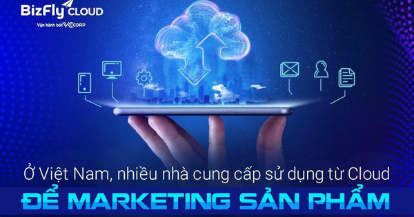 Đại diện BizFly Cloud: Ở Việt Nam, nhiều nhà cung cấp sử dụng từ Cloud để marketing sản phẩm 