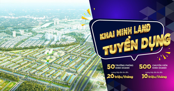 Khải Minh Land đẩy mạnh chính sách tuyển dụng nguồn nhân lực hưởng lương cứng hấp dẫn