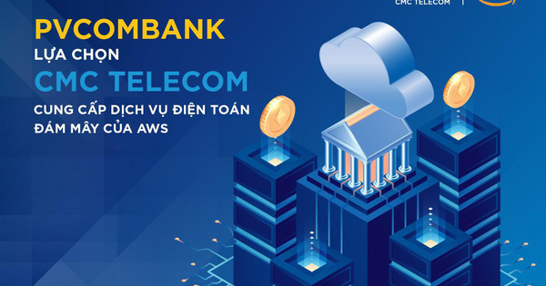 PVcomBank lựa chọn CMC Telecom cung cấp dịch vụ Điện toán đám mây của AWS