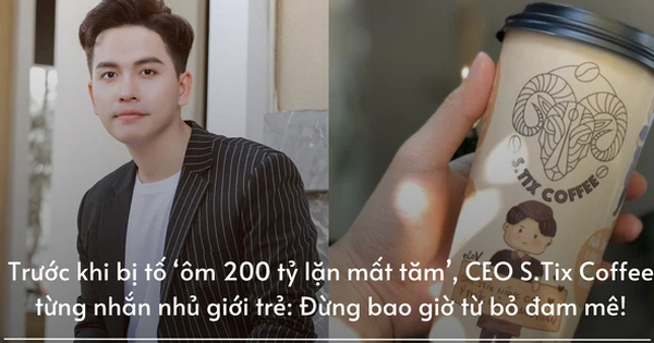 Trước khi bị tố ‘ôm 200 tỷ lặn mất tăm’, CEO S.Tix Coffee từng được ca ngợi trên truyền hình, nhắn nhủ giới trẻ đừng bao giờ từ bỏ đam mê!