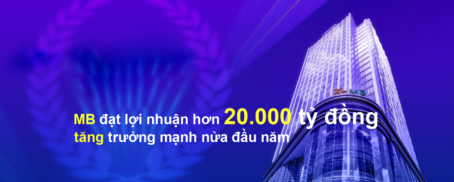 MB đạt lợi nhuận hơn 20.000 tỷ đồng, tăng trưởng mạnh nửa đầu năm
