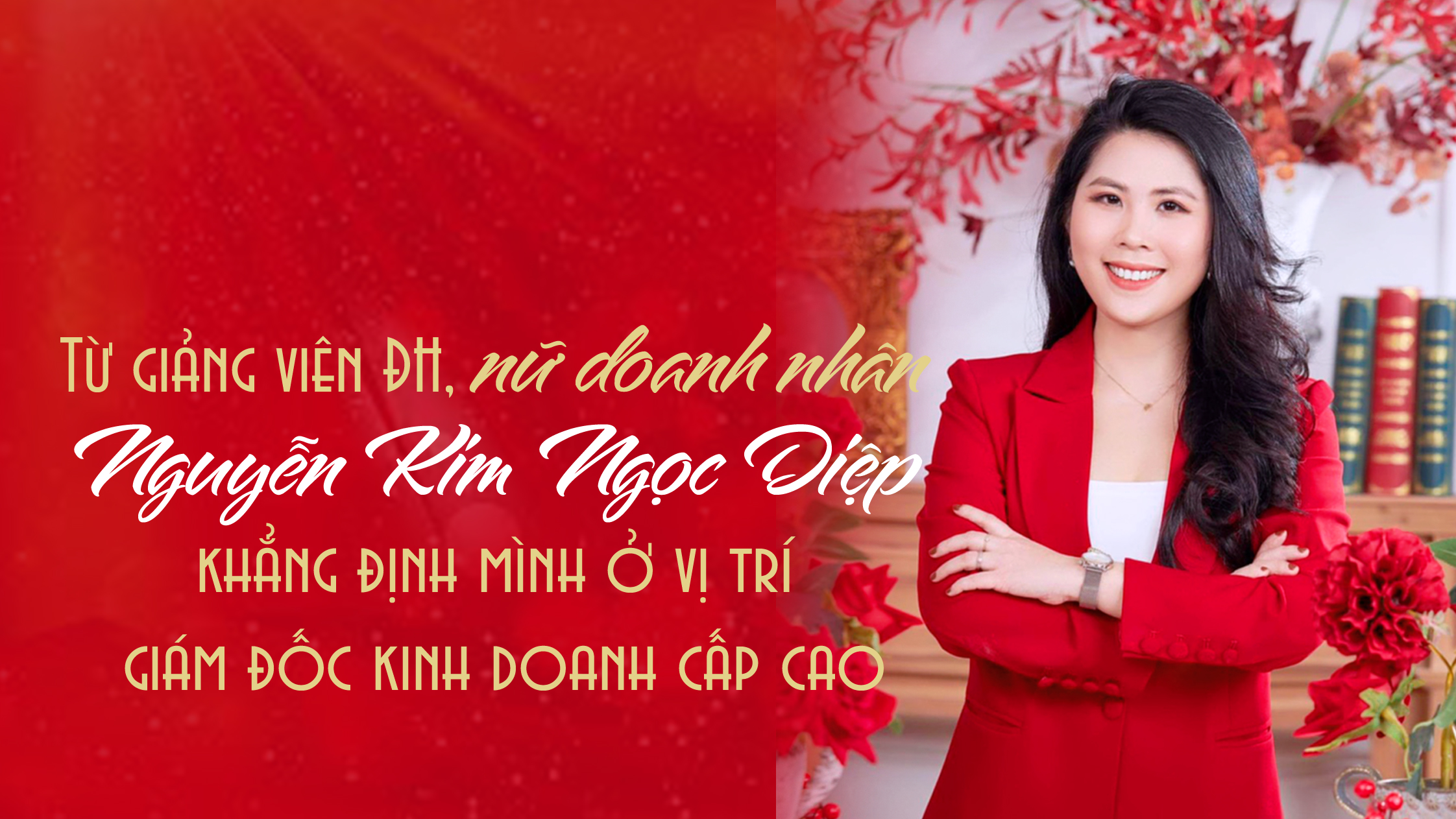 Từ giảng viên ĐH, nữ doanh nhân Nguyễn Kim Ngọc Diệp khẳng định mình ở vị trí giám đốc kinh doanh cấp cao